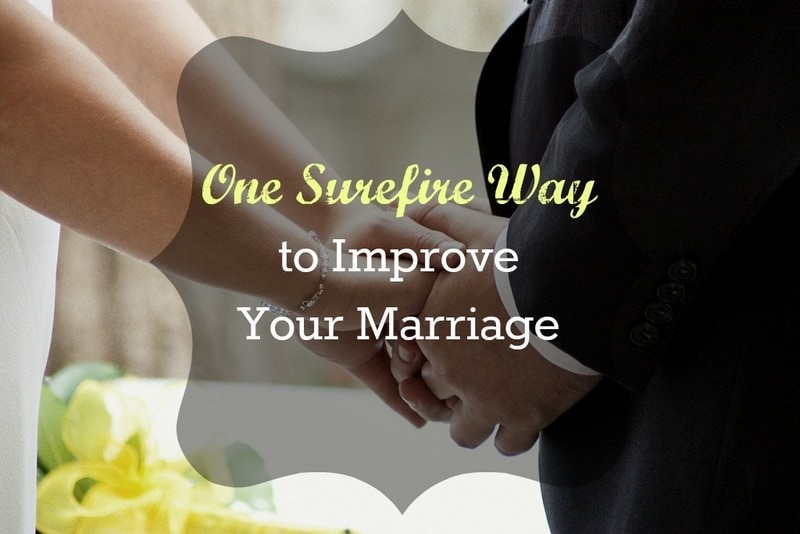 One Surefire Way to Improve Your Marriage