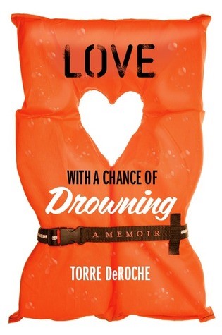 Love With a Chance of Drowning by Torre DeRoche