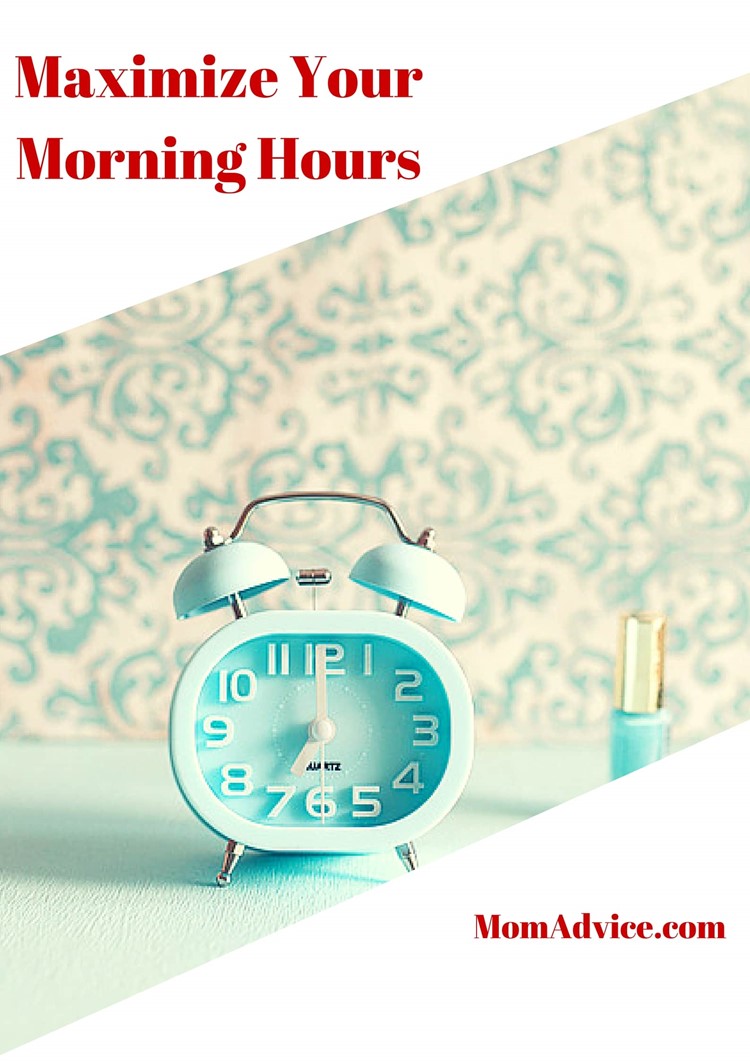 Maximize Your Morning Hours from MomAdvice.com
