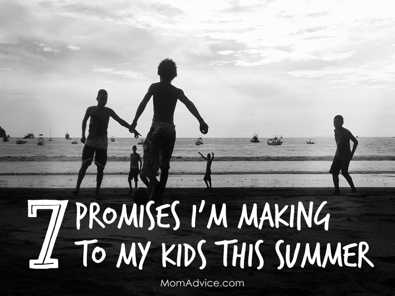 7 Promises I'm Making to My Kids This Summer