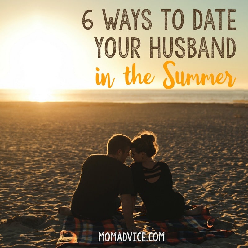 6 Ways to Date Your Husband in the Summer