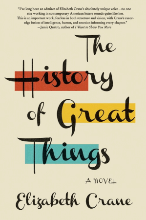 The History of Great Things by Elizabeth Crane