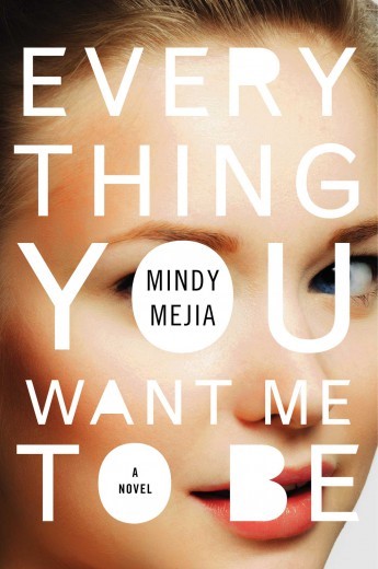 Everything You Want Me to Be by Mindy Mejia