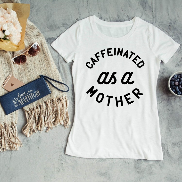 caffeinated as a mother tee