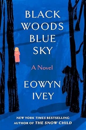 Black Woods Blue Sky by Eowyn Ivey