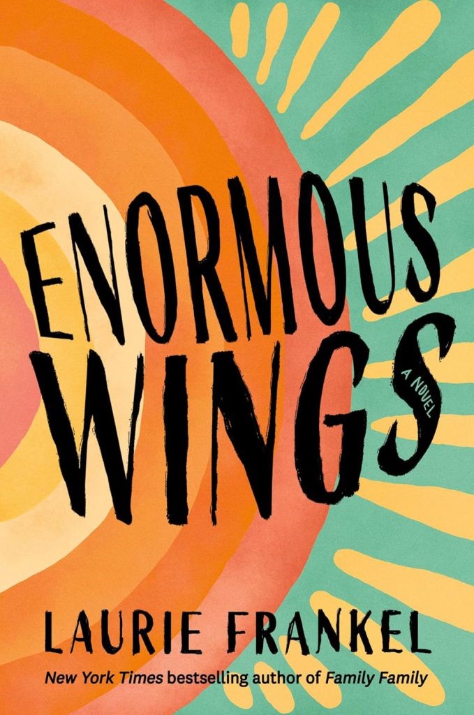 Enormous Wings by Laurie Frankel 